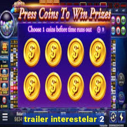 trailer interestelar 2